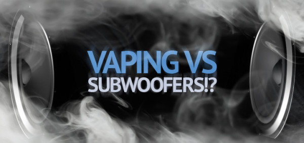 vaping-with-a-subwoofer