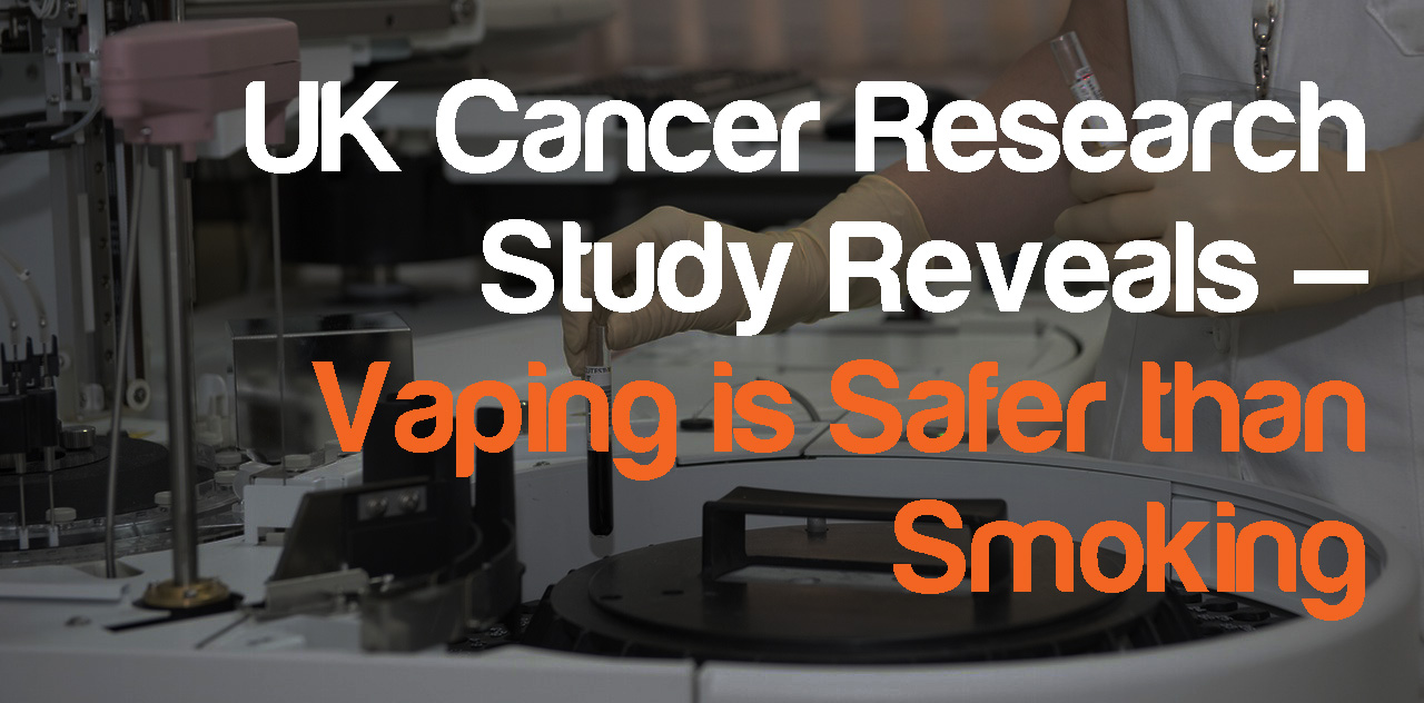 UK Cancer Research Study Reveals â€“ Vaping is Safer than Smoking